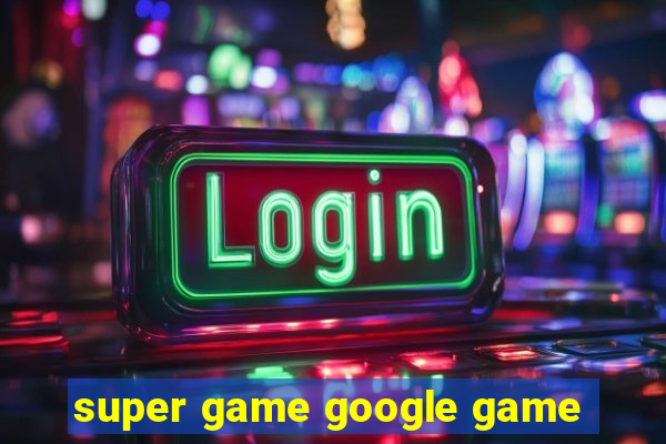 super game google game