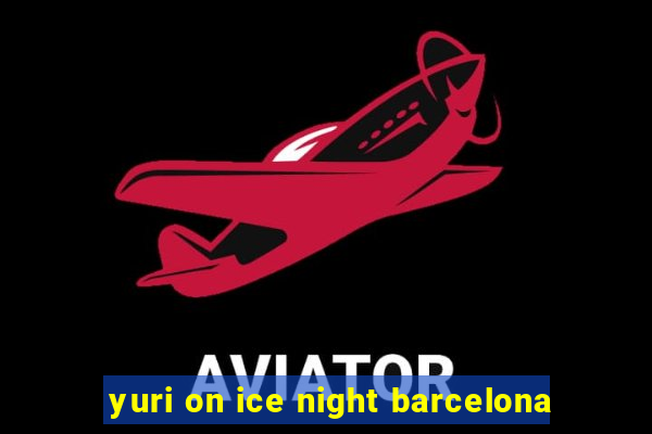 yuri on ice night barcelona