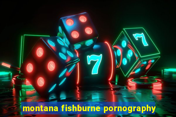 montana fishburne pornography