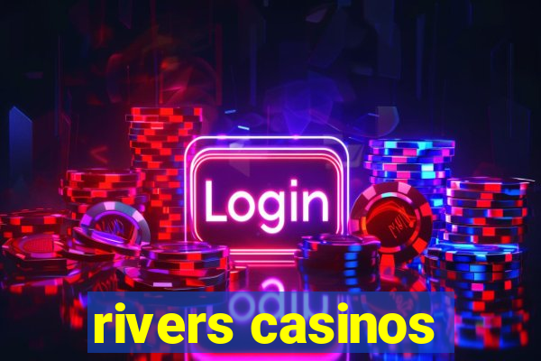 rivers casinos