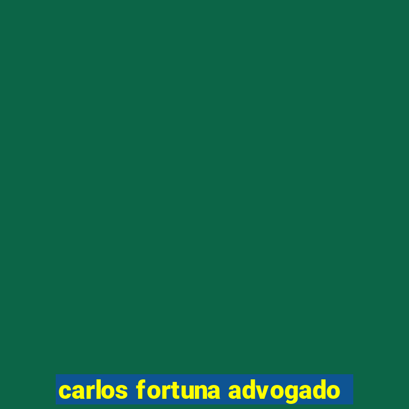 carlos fortuna advogado