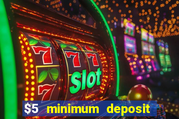 $5 minimum deposit casino 2019 nz