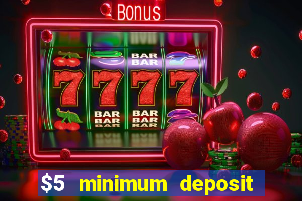 $5 minimum deposit casino 2019 nz