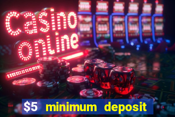 $5 minimum deposit real money casino canada