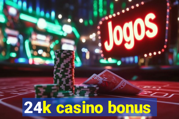 24k casino bonus