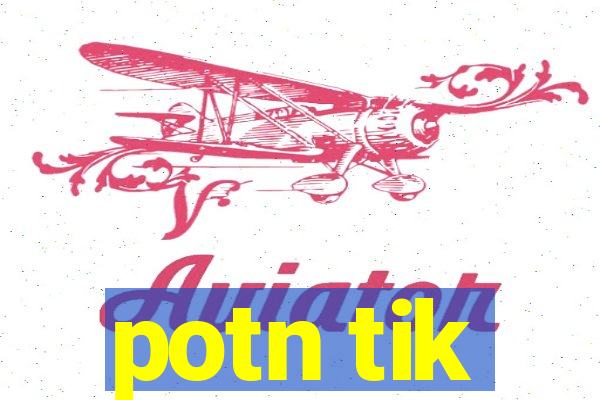 potn tik