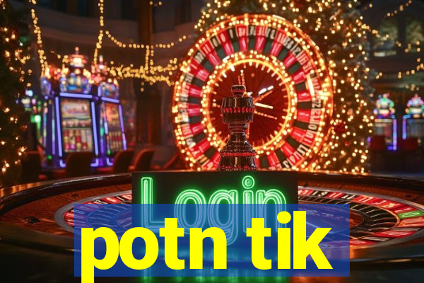 potn tik