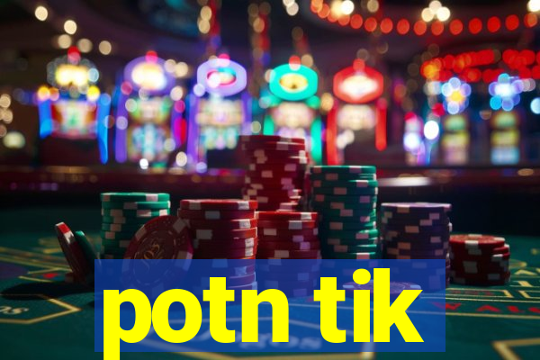 potn tik