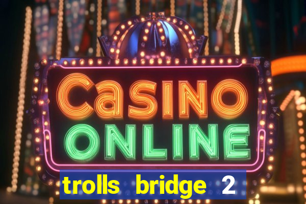 trolls bridge 2 slot free play