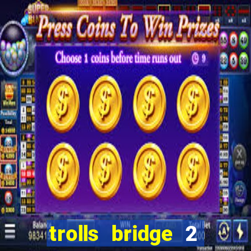 trolls bridge 2 slot free play