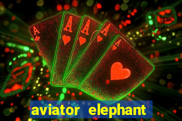 aviator elephant bet login