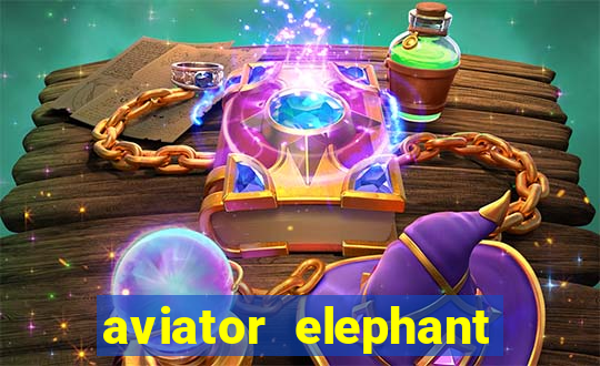 aviator elephant bet login