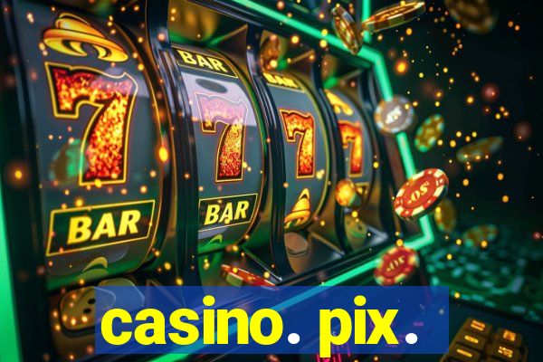 casino. pix.