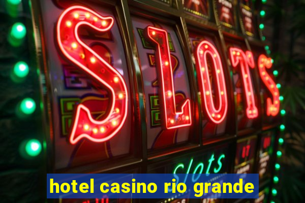 hotel casino rio grande