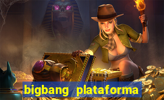 bigbang plataforma de jogos