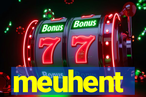 meuhent