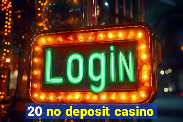 20 no deposit casino