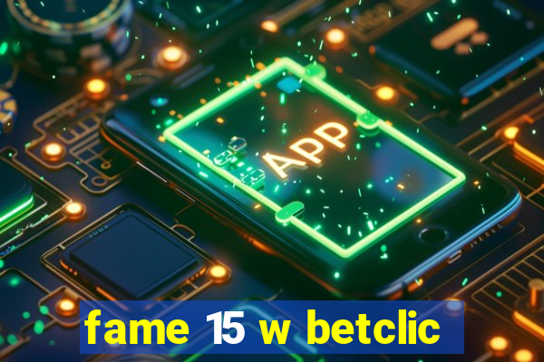 fame 15 w betclic