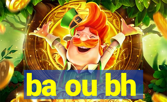 ba ou bh