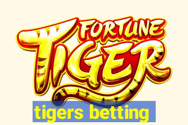 tigers betting