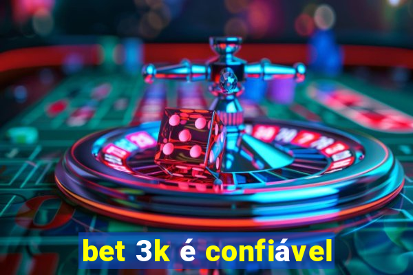 bet 3k é confiável