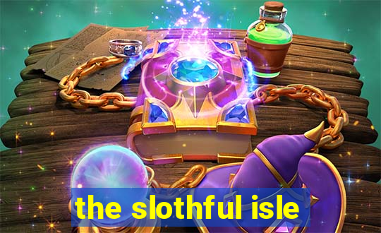 the slothful isle