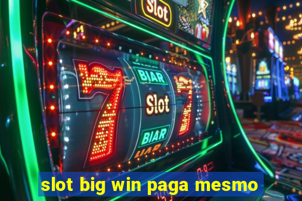 slot big win paga mesmo