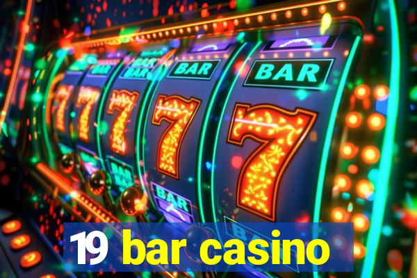 19 bar casino