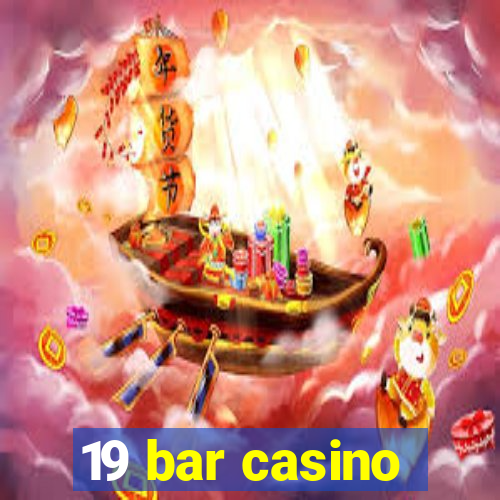 19 bar casino