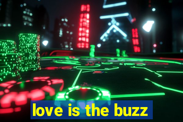 love is the buzz