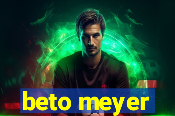 beto meyer