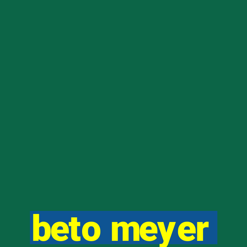 beto meyer