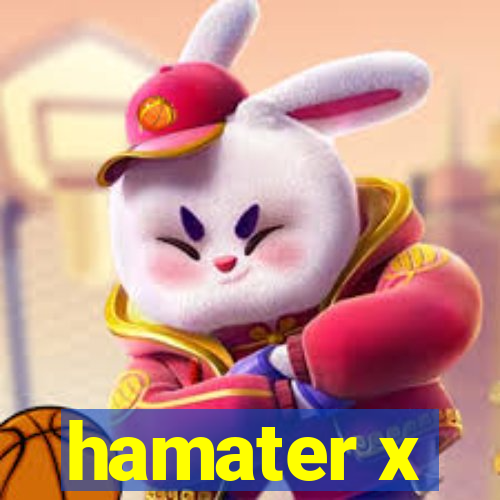 hamater x