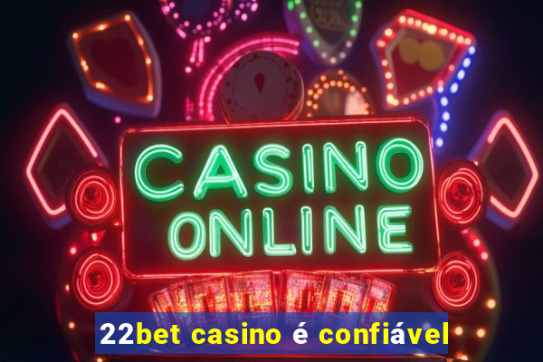 22bet casino é confiável