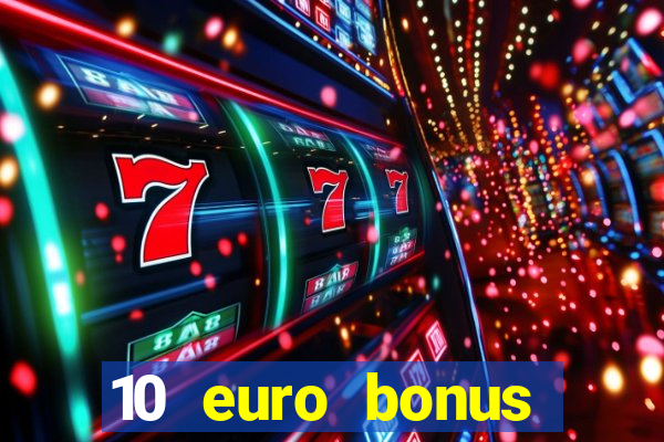 10 euro bonus einzahlung casino