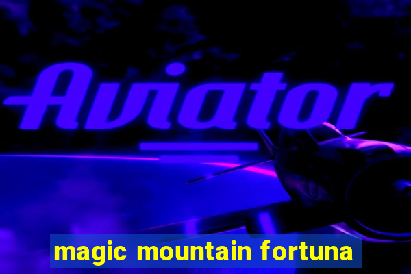 magic mountain fortuna