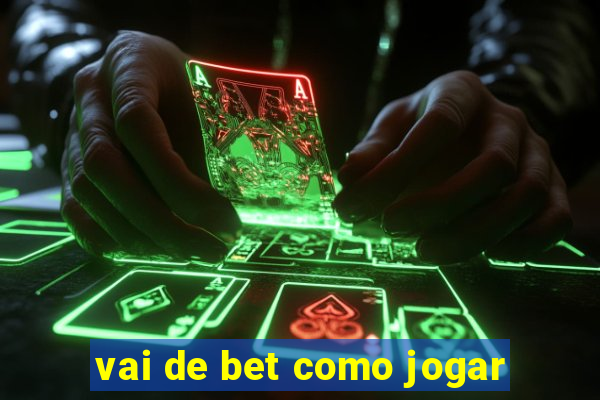 vai de bet como jogar