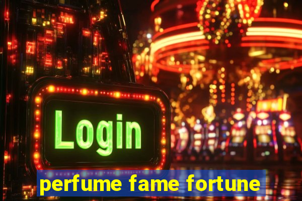 perfume fame fortune