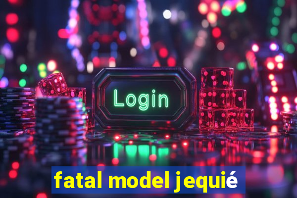 fatal model jequié