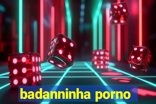 badanninha porno