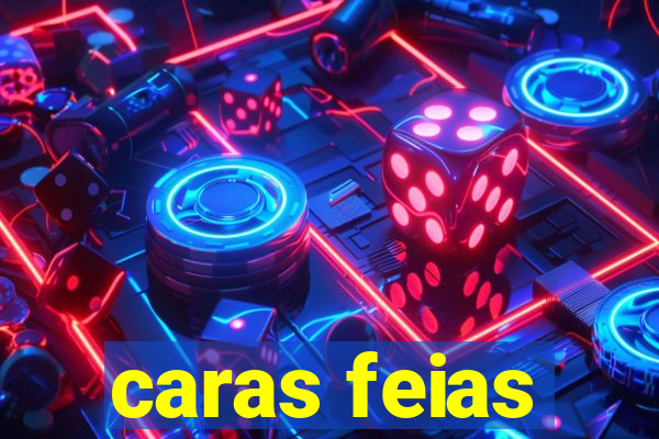 caras feias