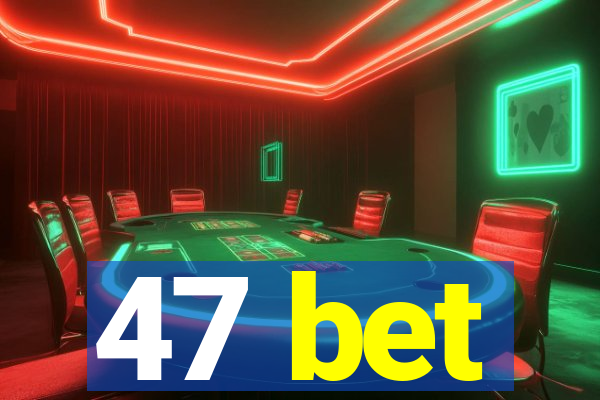 47 bet