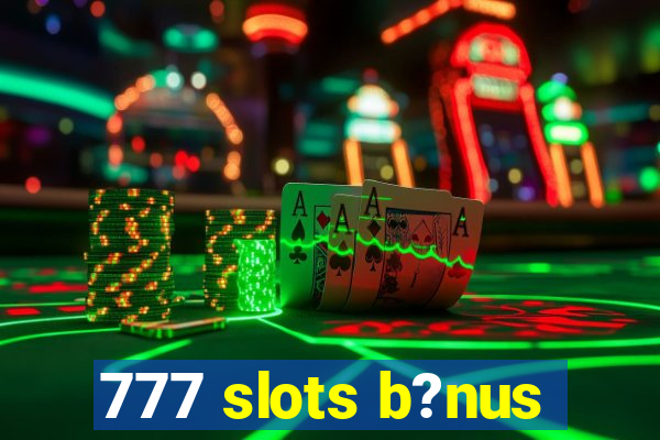 777 slots b?nus