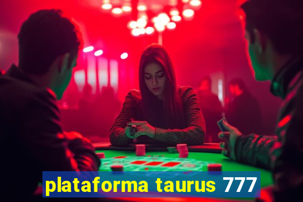 plataforma taurus 777