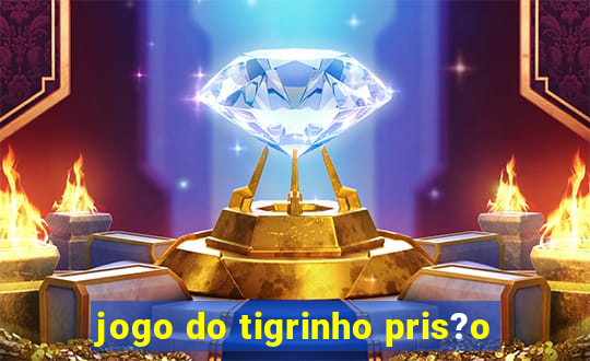 jogo do tigrinho pris?o