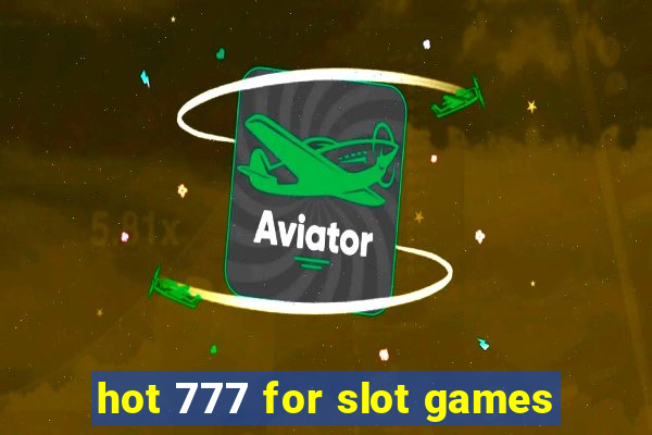 hot 777 for slot games