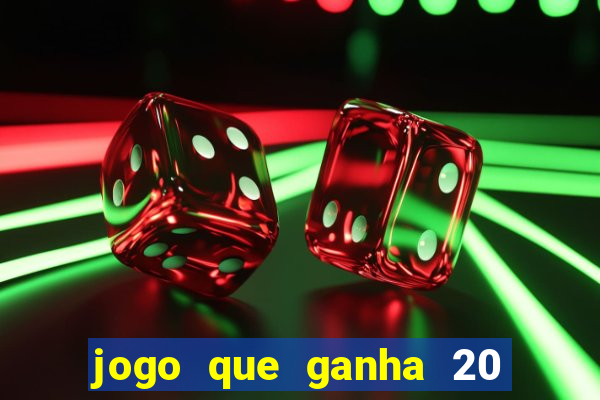 jogo que ganha 20 reais no cadastro