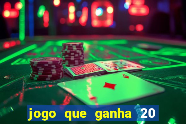 jogo que ganha 20 reais no cadastro