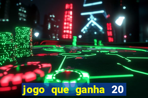 jogo que ganha 20 reais no cadastro