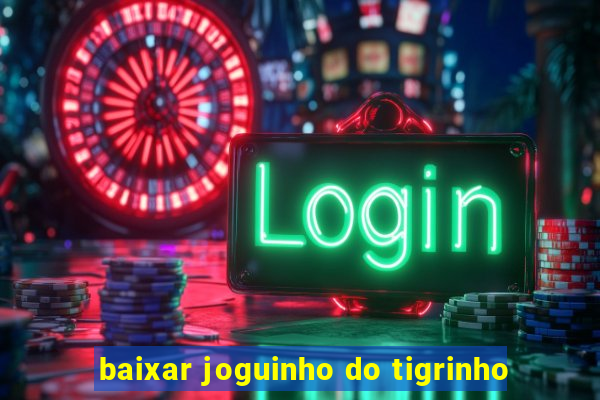 baixar joguinho do tigrinho